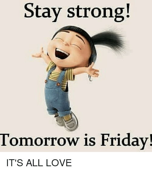 stay-strong-tomorrow-is-friday-its-all-love-30798401